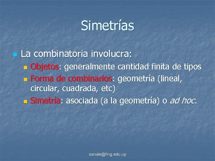 Simetrías n La combinatoria involucra: Objetos: generalmente cantidad finita de tipos n Forma de