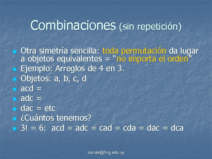 Combinaciones (sin repetición) n n n n Otra simetría sencilla: toda permutación da lugar