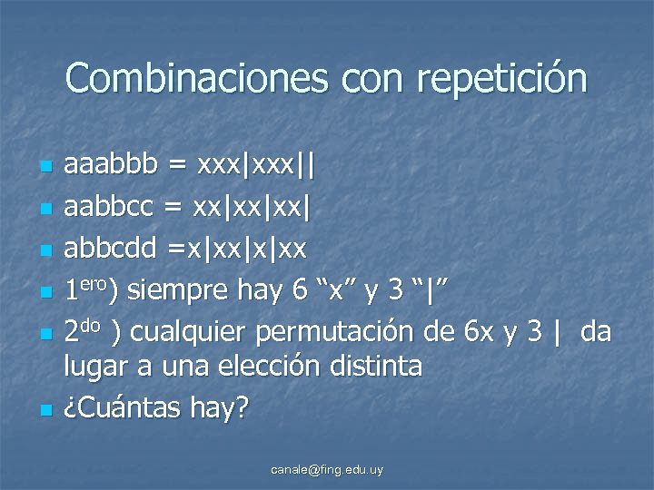 Combinaciones con repetición n n n aaabbb = xxx|| aabbcc = xx|xx|xx| abbcdd =x|xx|x|xx