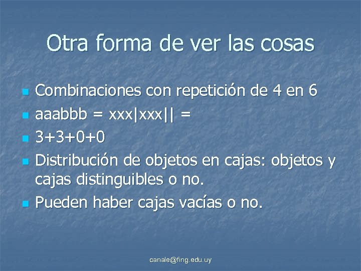 Otra forma de ver las cosas n n n Combinaciones con repetición de 4