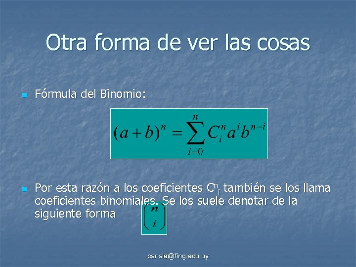 Otra forma de ver las cosas n n Fórmula del Binomio: Por esta razón