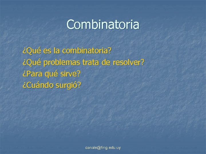 Combinatoria ¿Qué es la combinatoria? ¿Qué problemas trata de resolver? ¿Para qué sirve? ¿Cuándo