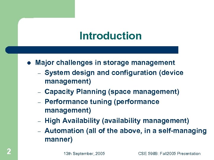 Introduction l 2 Major challenges in storage management – System design and configuration (device