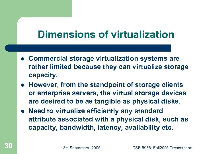 Dimensions of virtualization l l l 30 Commercial storage virtualization systems are rather limited