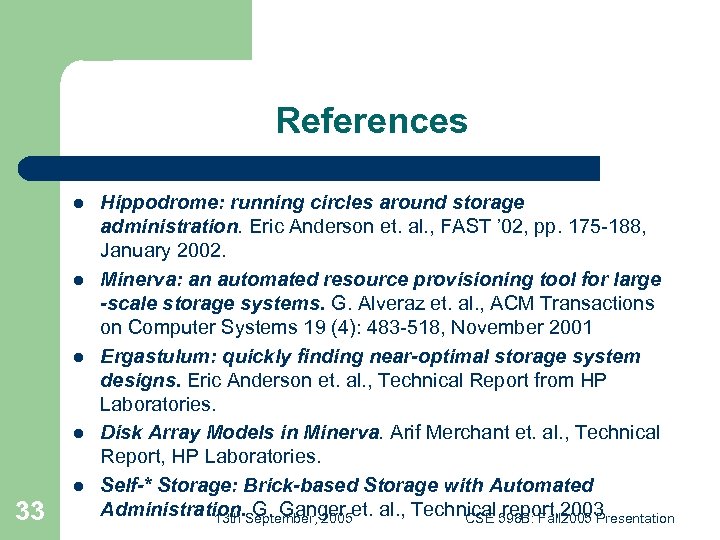 References l l l 33 Hippodrome: running circles around storage administration. Eric Anderson et.