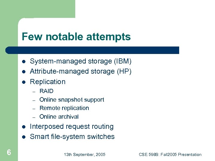 Few notable attempts l l l System-managed storage (IBM) Attribute-managed storage (HP) Replication –