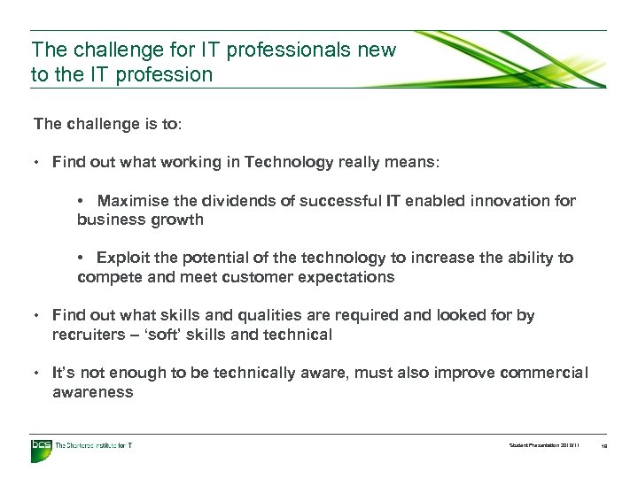 The challenge for IT professionals new to the IT profession The challenge is to: