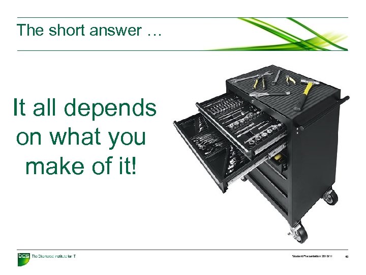 The short answer … It all depends on what you make of it! Student