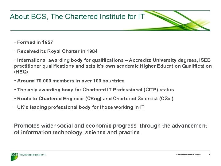 About BCS, The Chartered Institute for IT • Formed in 1957 • Received its