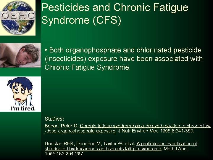 Pesticides and Chronic Fatigue Syndrome (CFS) • Both organophosphate and chlorinated pesticide (insecticides) exposure