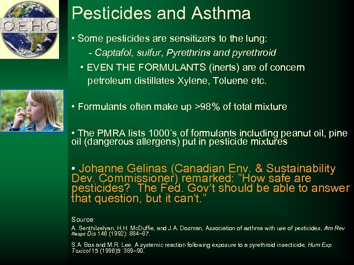 Pesticides and Asthma • Some pesticides are sensitizers to the lung: - Captafol, sulfur,