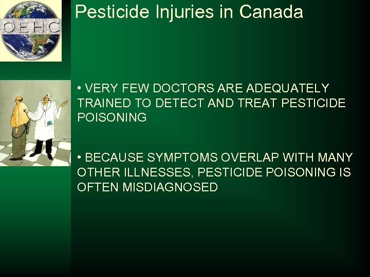 Pesticide Injuries in Canada • VERY FEW DOCTORS ARE ADEQUATELY TRAINED TO DETECT AND