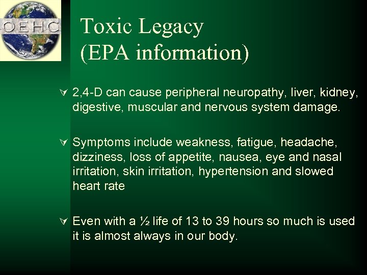 Toxic Legacy (EPA information) Ú 2, 4 -D can cause peripheral neuropathy, liver, kidney,