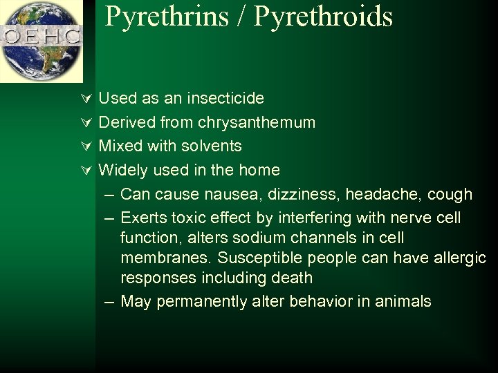 Pyrethrins / Pyrethroids Ú Used as an insecticide Ú Derived from chrysanthemum Ú Mixed