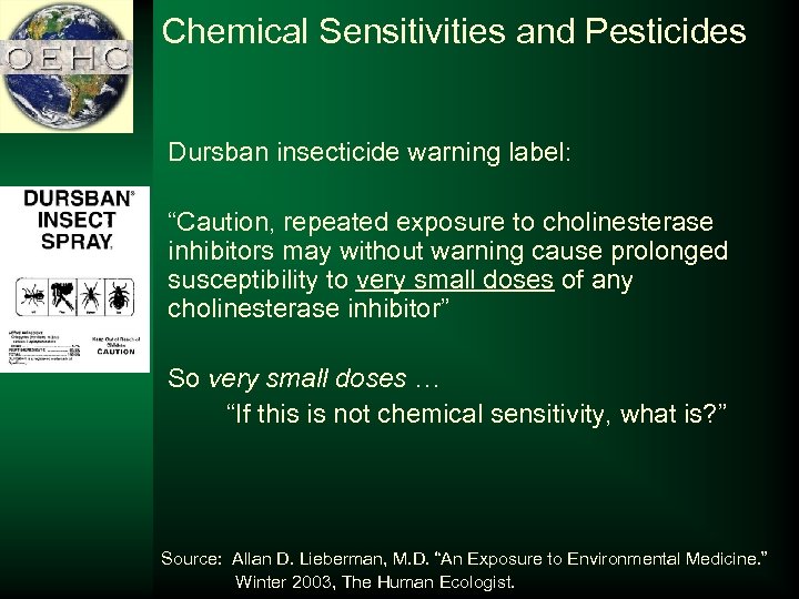 Chemical Sensitivities and Pesticides Dursban insecticide warning label: “Caution, repeated exposure to cholinesterase inhibitors