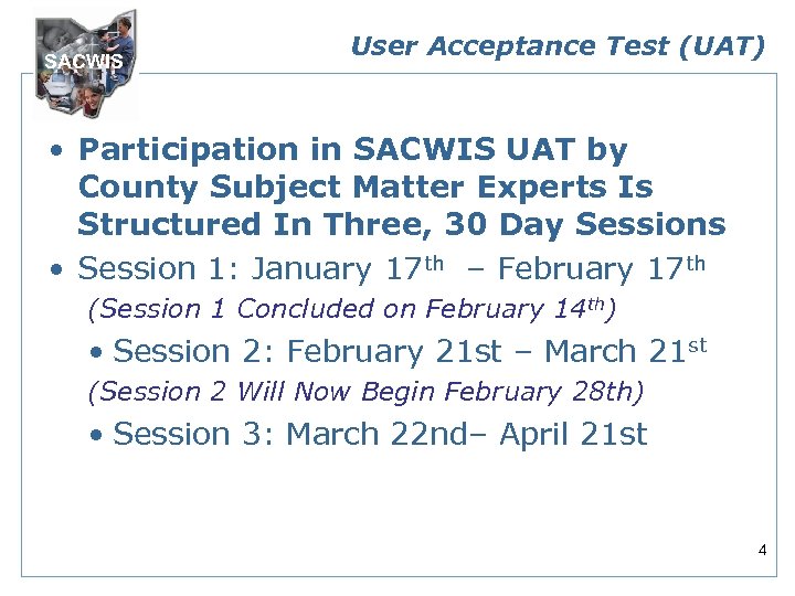 SACWIS User Acceptance Test (UAT) • Participation in SACWIS UAT by County Subject Matter