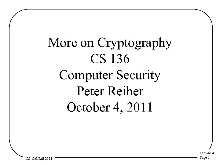 More on Cryptography CS 136 Computer Security Peter Reiher October 4, 2011 CS 136,