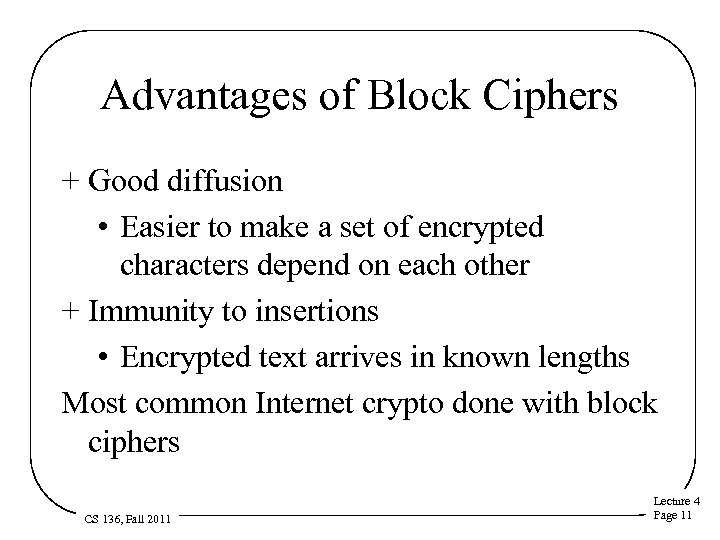 Advantages of Block Ciphers + Good diffusion • Easier to make a set of