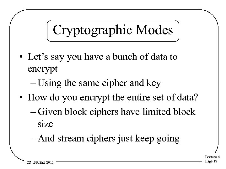 Cryptographic Modes • Let’s say you have a bunch of data to encrypt –