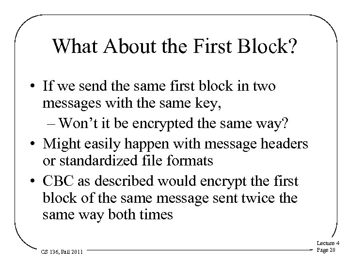 What About the First Block? • If we send the same first block in