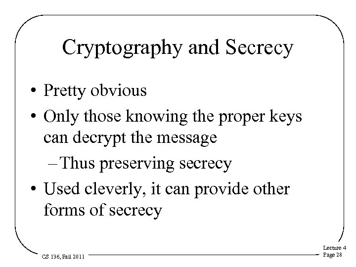 Cryptography and Secrecy • Pretty obvious • Only those knowing the proper keys can
