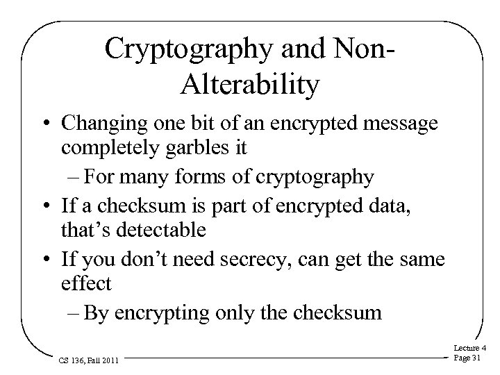 Cryptography and Non. Alterability • Changing one bit of an encrypted message completely garbles