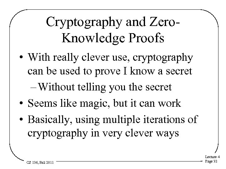 Cryptography and Zero. Knowledge Proofs • With really clever use, cryptography can be used
