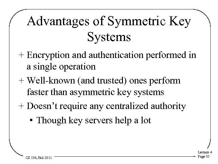 Advantages of Symmetric Key Systems + Encryption and authentication performed in a single operation