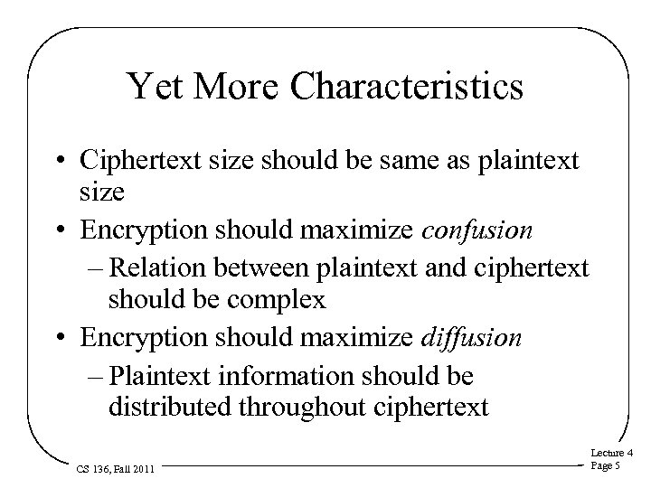 Yet More Characteristics • Ciphertext size should be same as plaintext size • Encryption