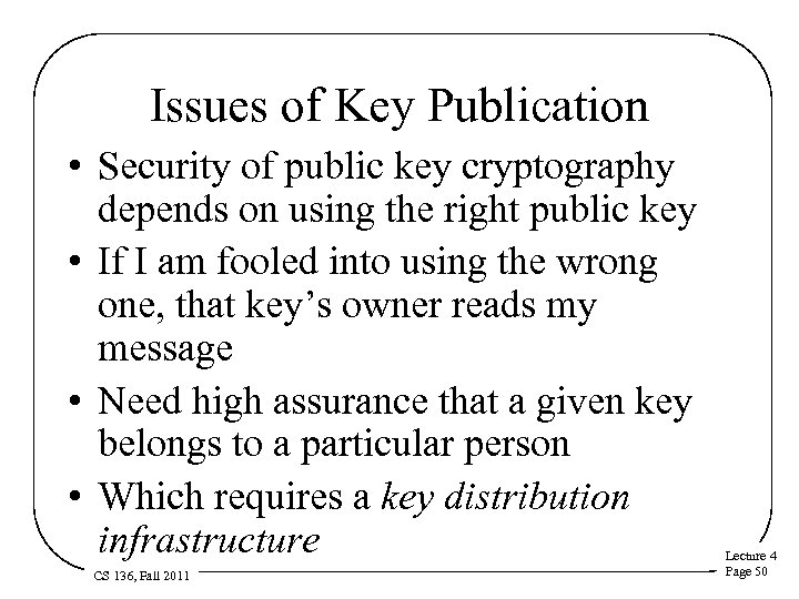 Issues of Key Publication • Security of public key cryptography depends on using the