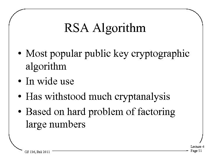 RSA Algorithm • Most popular public key cryptographic algorithm • In wide use •