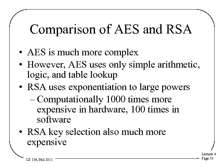 Comparison of AES and RSA • AES is much more complex • However, AES