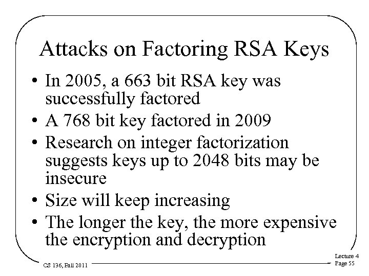 Attacks on Factoring RSA Keys • In 2005, a 663 bit RSA key was