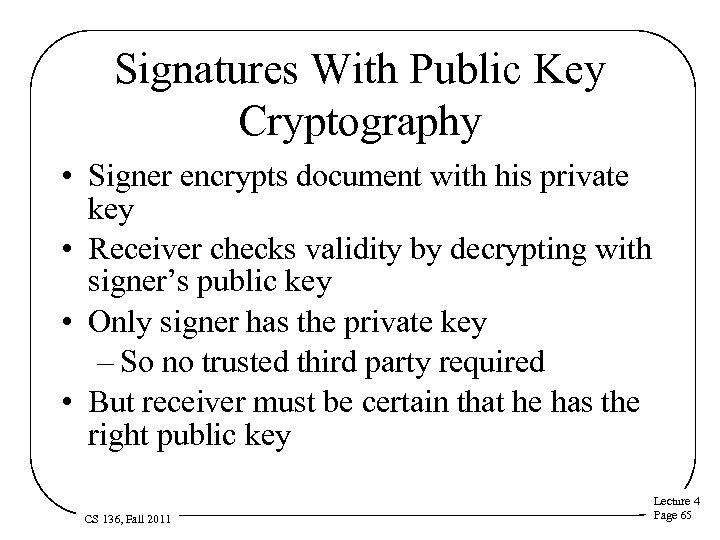 Signatures With Public Key Cryptography • Signer encrypts document with his private key •