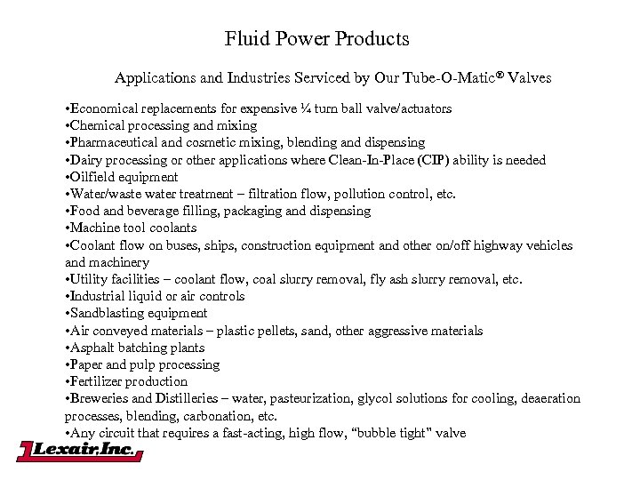 Fluid Power Products Applications and Industries Serviced by Our Tube-O-Matic® Valves • Economical replacements