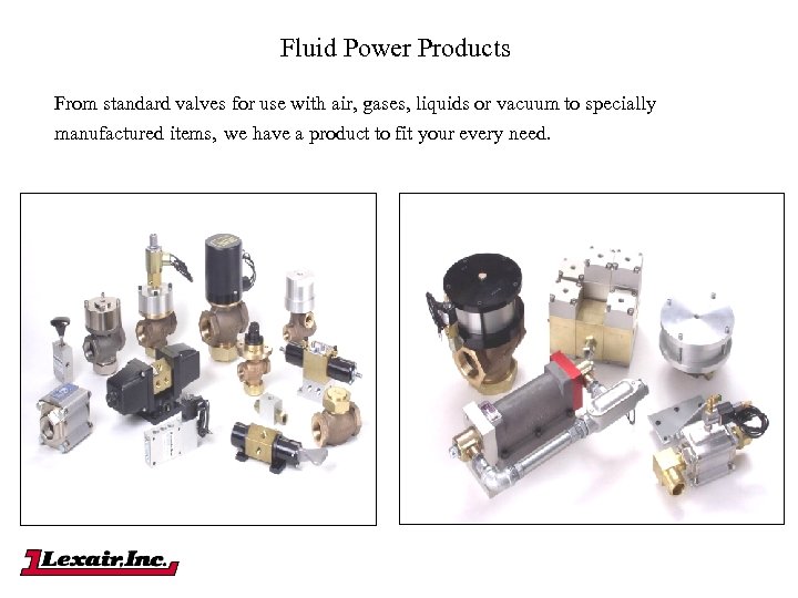 Fluid Power Products From standard valves for use with air, gases, liquids or vacuum