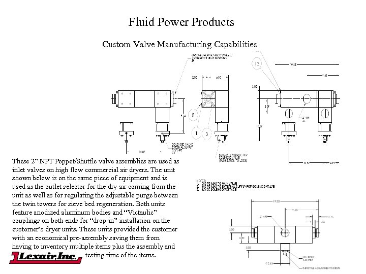 Fluid Power Products Custom Valve Manufacturing Capabilities These 2” NPT Poppet/Shuttle valve assemblies are
