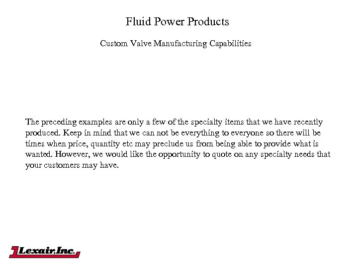 Fluid Power Products Custom Valve Manufacturing Capabilities The preceding examples are only a few