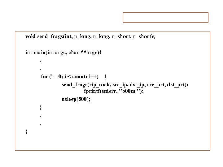 void send_frags(int, u_long, u_short); int main(int argc, char **argv){. . for (i = 0;
