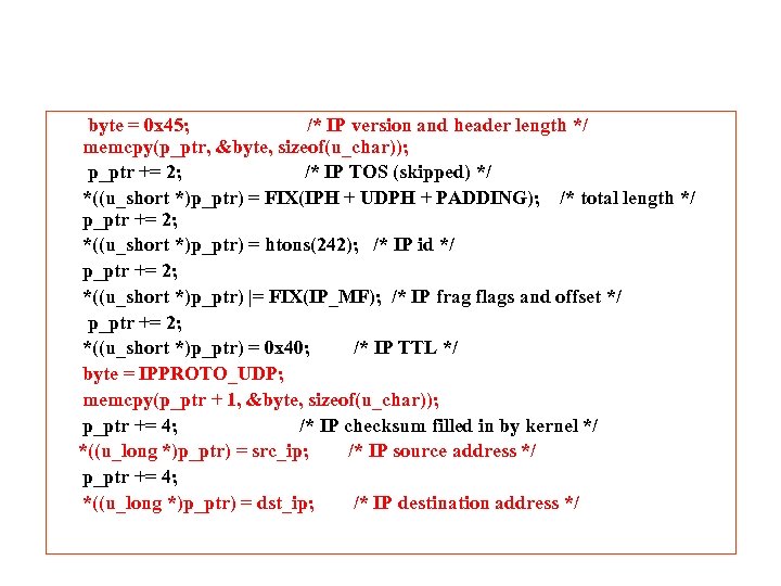 byte = 0 x 45; /* IP version and header length */ memcpy(p_ptr, &byte,