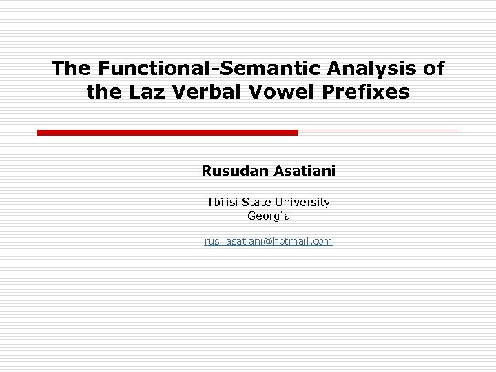 The Functional-Semantic Analysis of the Laz Verbal Vowel Prefixes Rusudan Asatiani Tbilisi State University