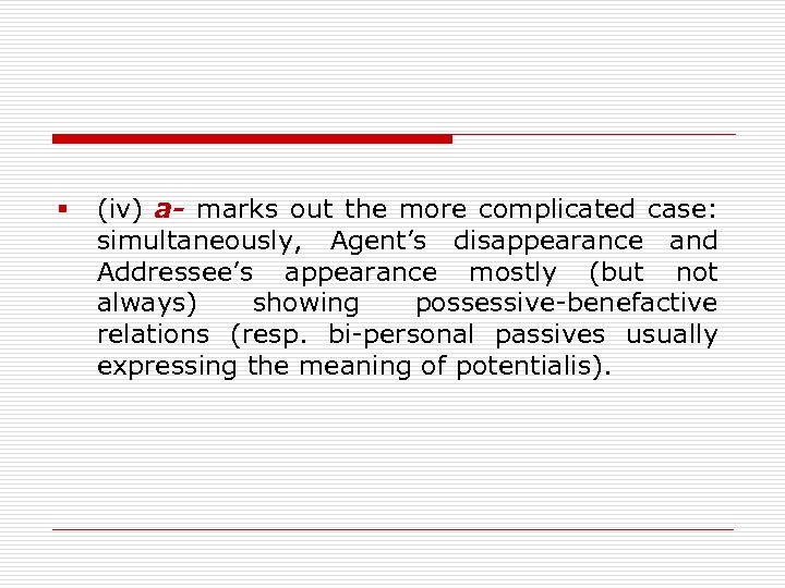 § (iv) a- marks out the more complicated case: simultaneously, Agent’s disappearance and Addressee’s