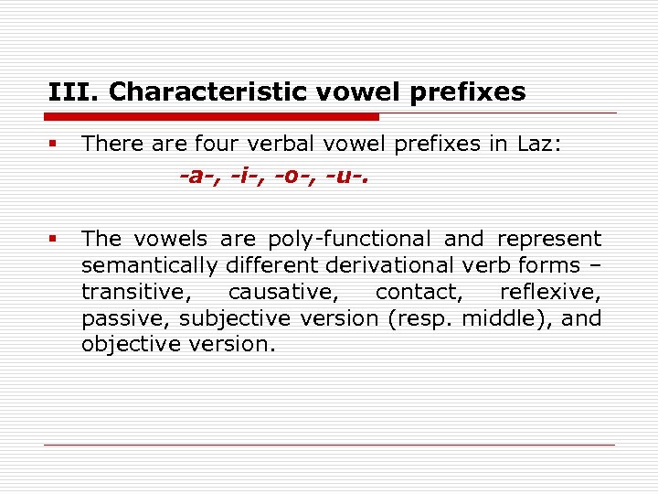 III. Characteristic vowel prefixes § There are four verbal vowel prefixes in Laz: -a-,