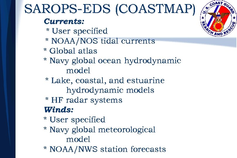 SAROPS-EDS (COASTMAP) Currents: * User specified * NOAA/NOS tidal currents * Global atlas *