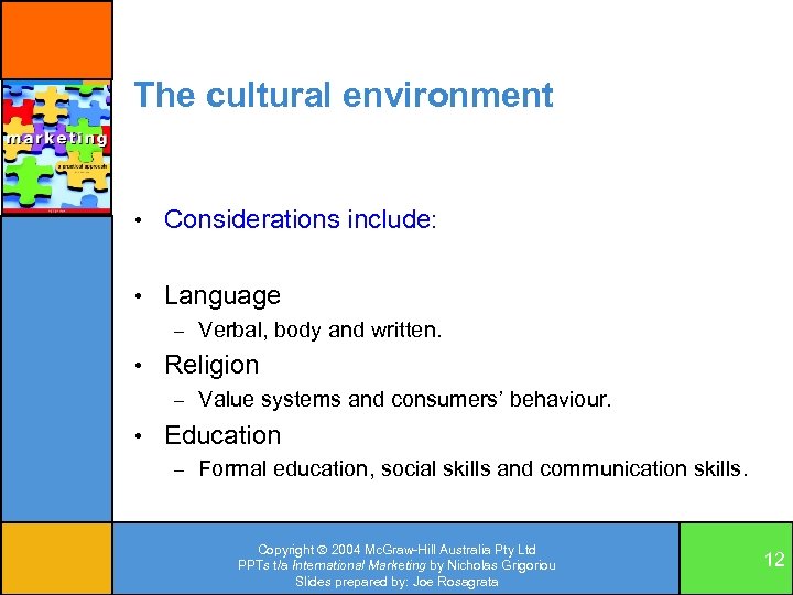 The cultural environment • Considerations include: • Language – Verbal, body and written. •