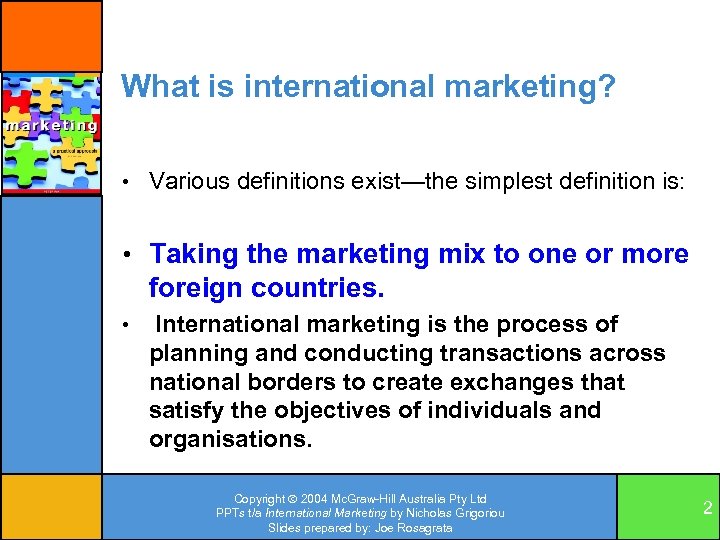 What is international marketing? • Various definitions exist—the simplest definition is: • Taking the