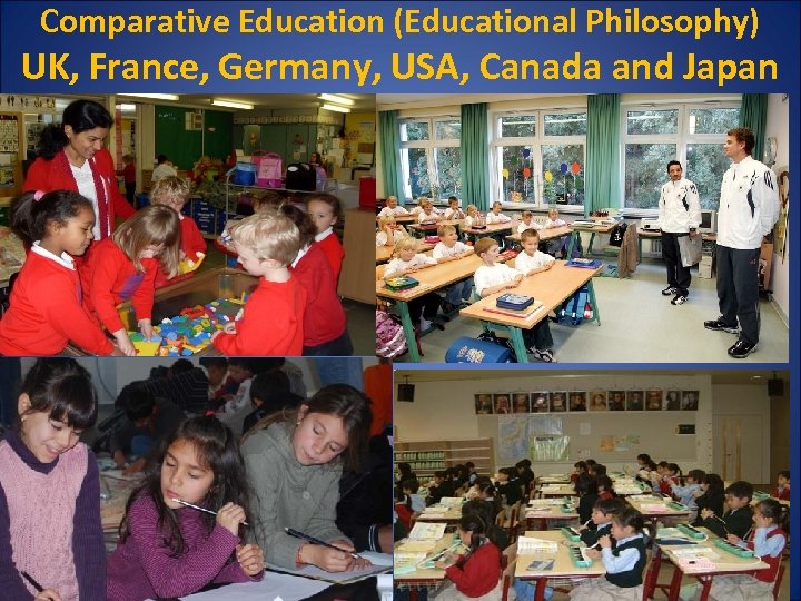 Comparative Education (Educational Philosophy) UK, France, Germany, USA, Canada and Japan 