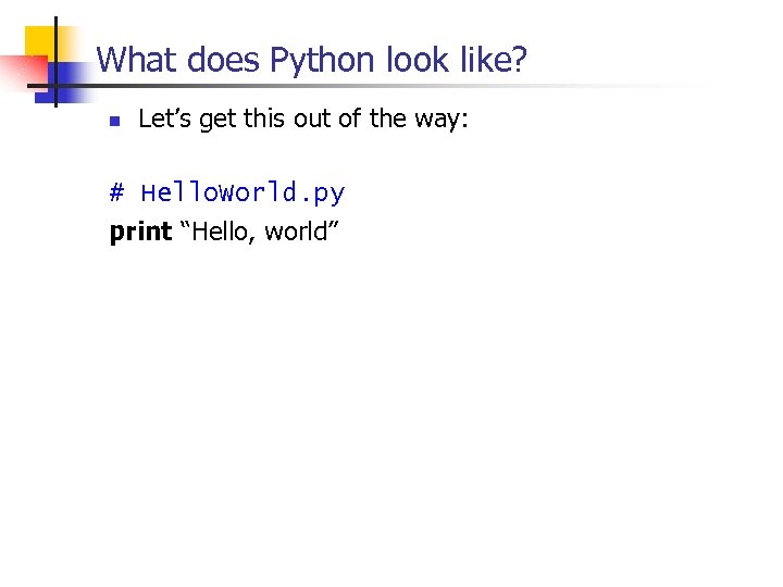 What does Python look like? n Let’s get this out of the way: #