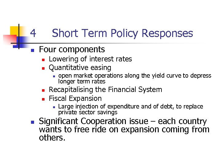 4 n Short Term Policy Responses Four components n n Lowering of interest rates